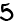 5